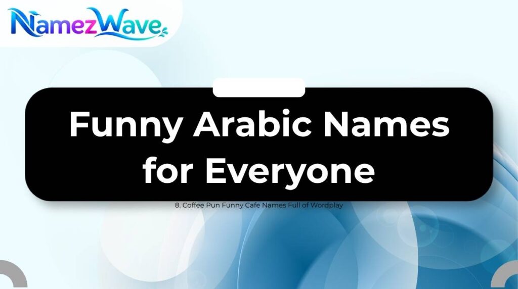 Funny Arabic Names for EveryoneFunny Arabic Names for Everyone