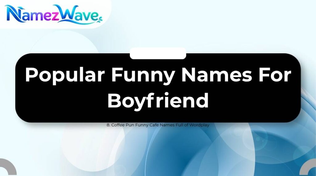 Popular Funny Names For Boyfriend