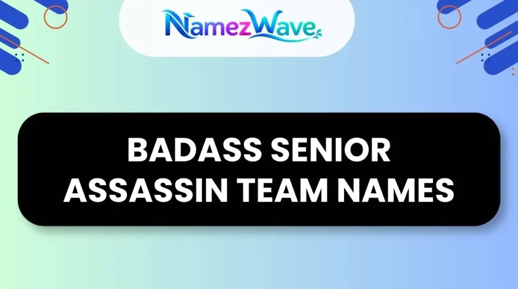 Badass Senior Assassin Team Names