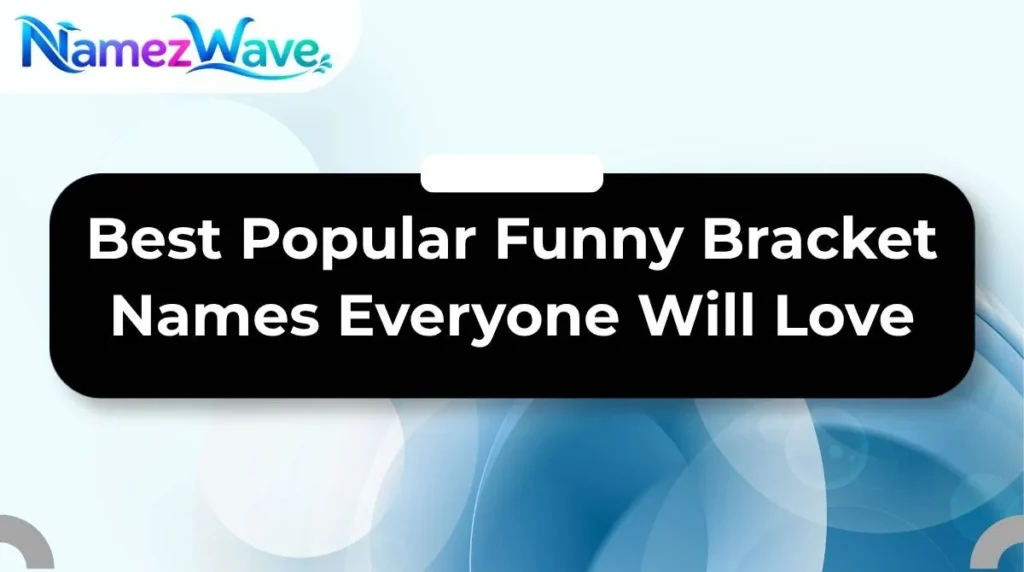 Best Popular Funny Bracket Names Everyone Will Love