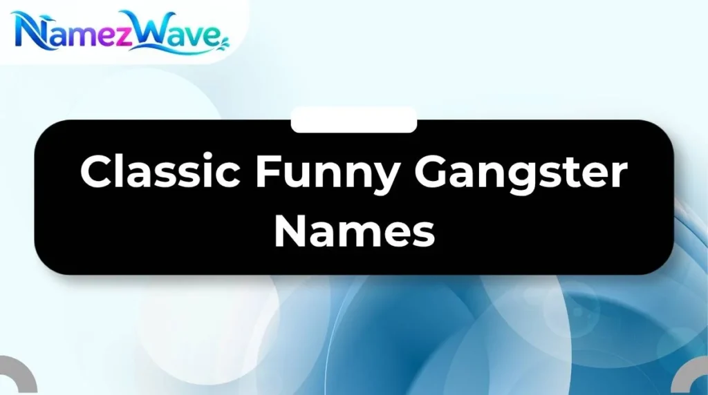 Classic Funny Gangster Names