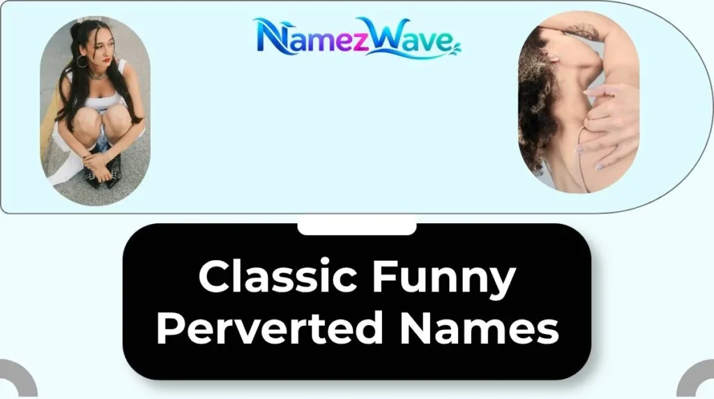 Classic Funny Perverted Names
