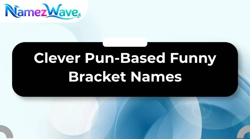 Clever Pun-Based Funny Bracket Names