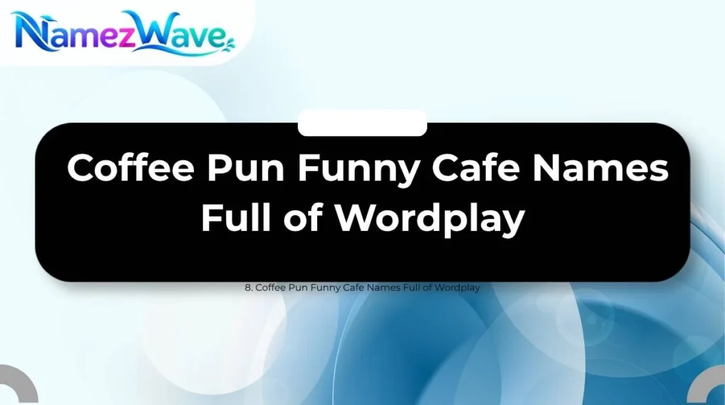 Coffee Pun Funny Cafe Names Full of Wordplay