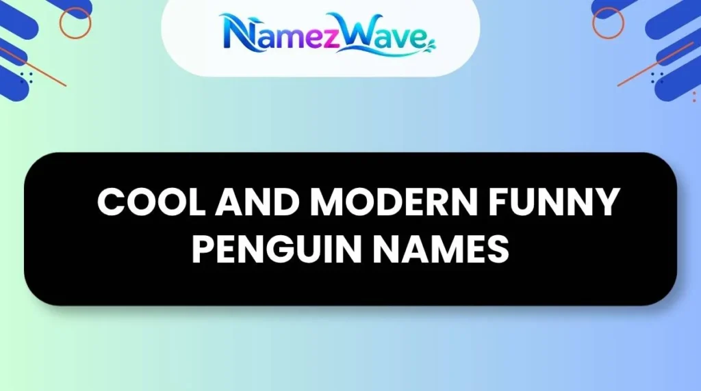   Cool and Modern Funny Penguin Names