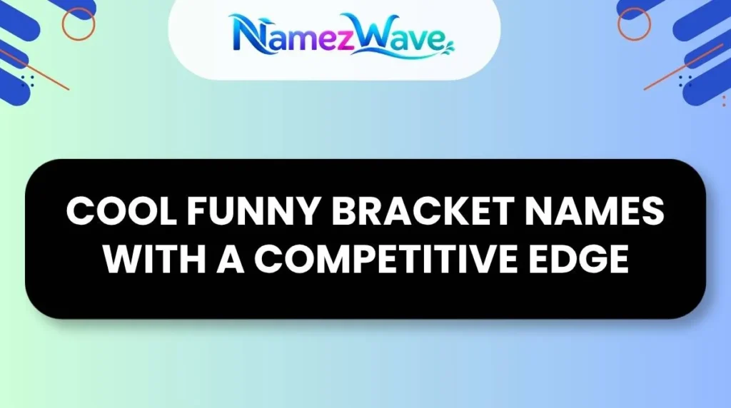 Cool Funny Bracket Names With a Competitive Edge
