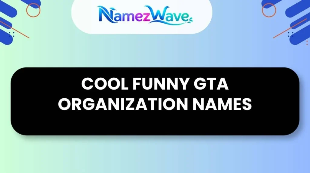 Cool Funny GTA Organization Names