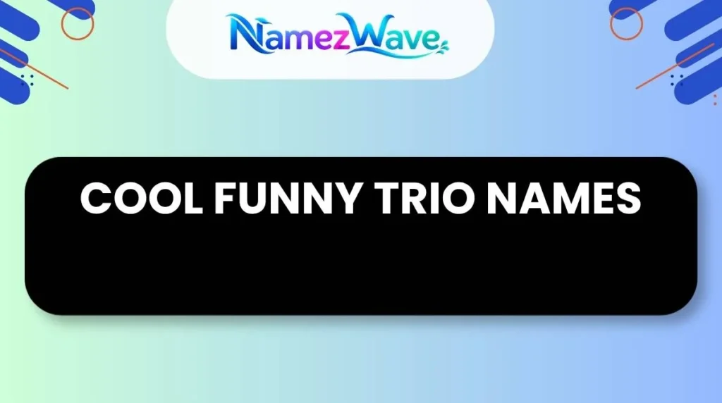 Cool Funny Trio Names