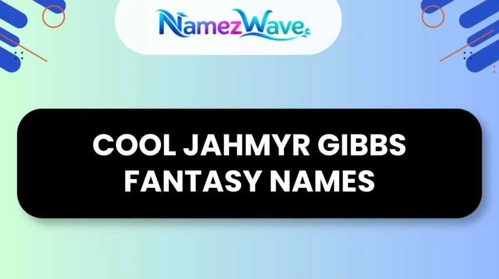 Cool Jahmyr Gibbs Fantasy Names