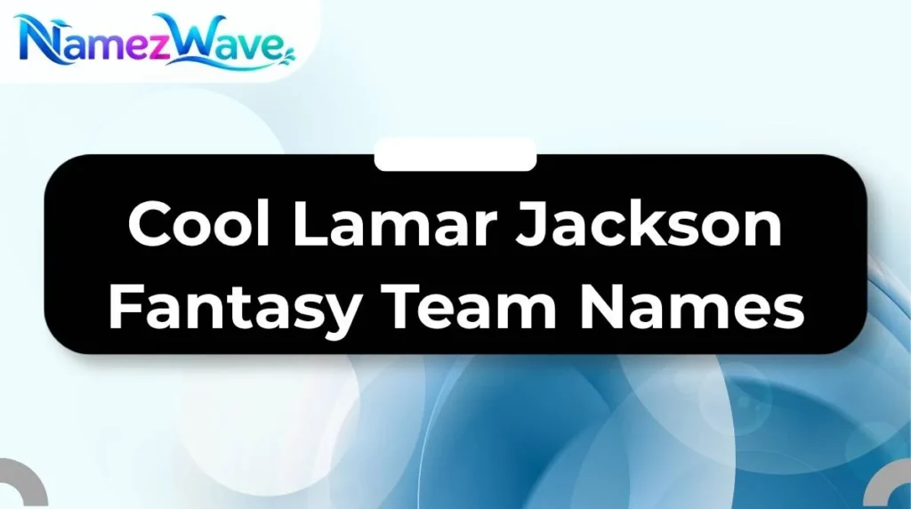 Cool Lamar Jackson Fantasy Team Names