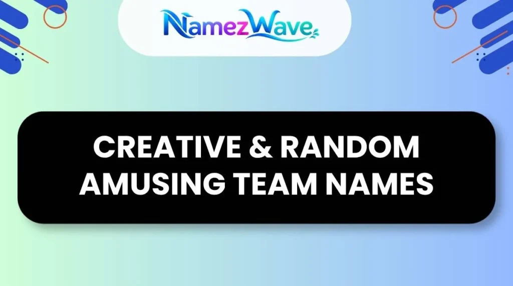 Creative & Random Amusing Team Names