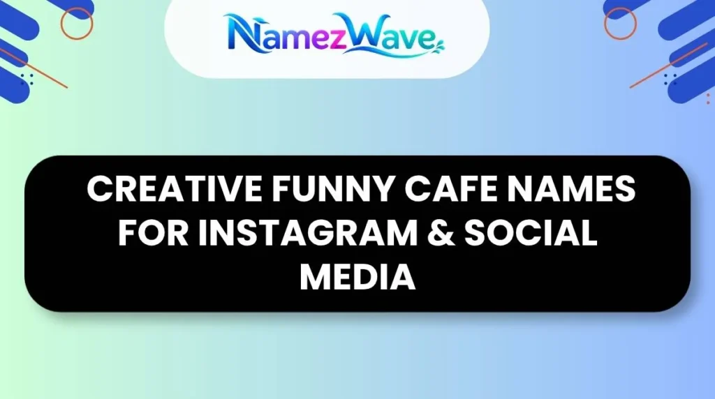 Creative Funny Cafe Names for Instagram & Social Media
