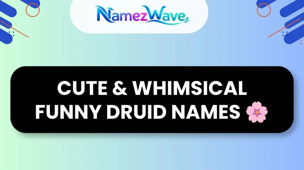 Cute & Whimsical Funny Druid Names ๐ธ
