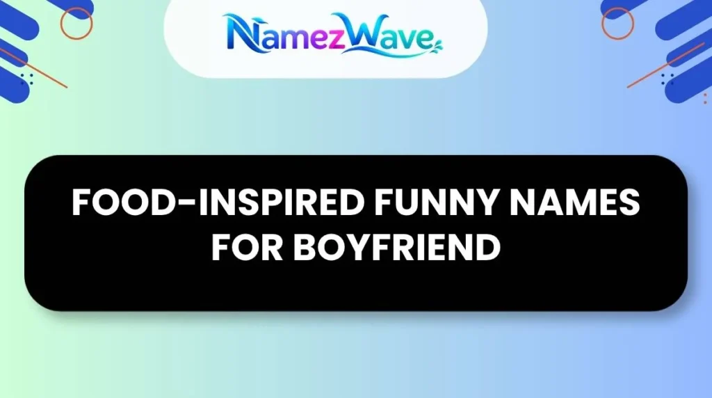 Food-Inspired Funny Names For Boyfriend