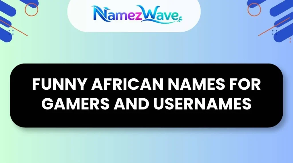 Funny African Names for Gamers and Usernames