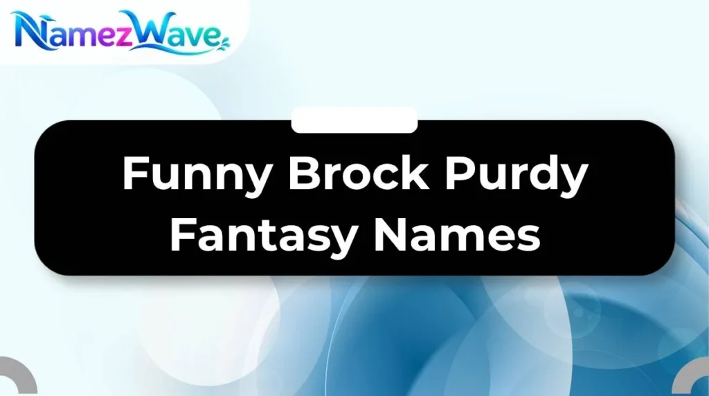 Funny Brock Purdy Fantasy Names