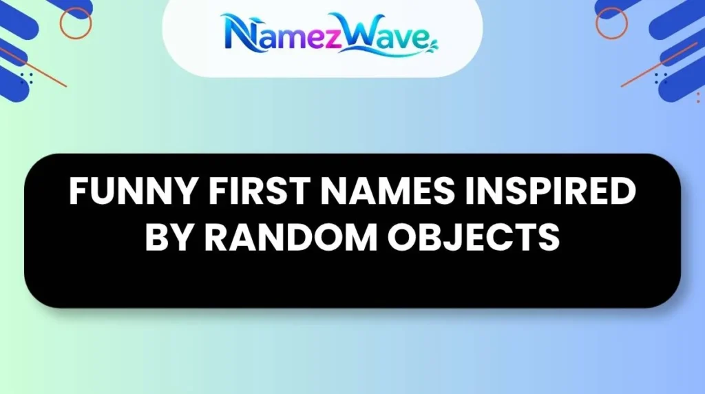 Funny First Names Inspired by Random Objects
