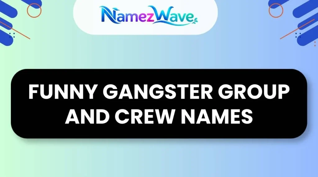 Funny Gangster Group and Crew Names