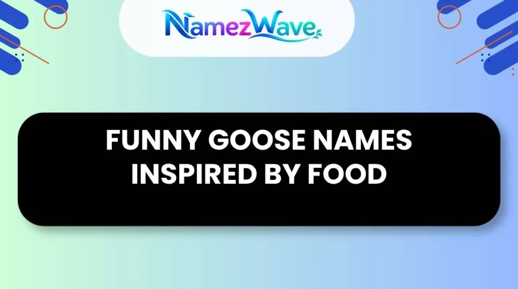 Funny Goose Names Inspired by Food