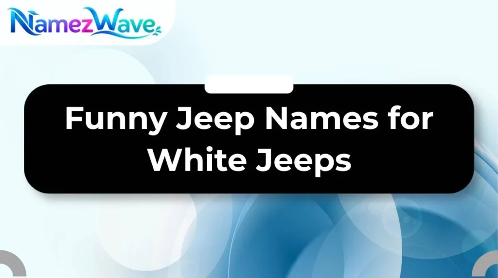 Funny Jeep Names for White Jeeps