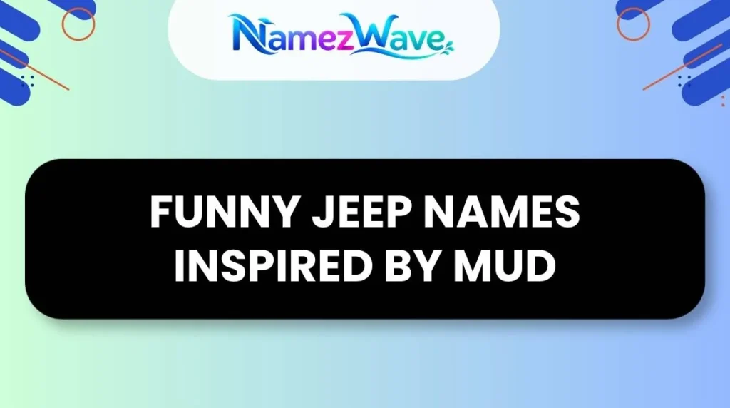 Funny Jeep Names Inspired by Mud
