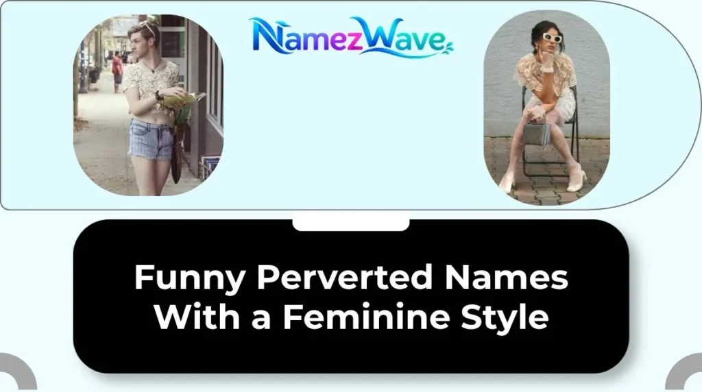 Funny Perverted Names With a Feminine Style