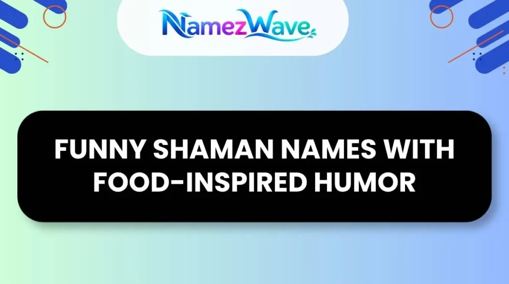 Funny Shaman Names with Food-Inspired Humor