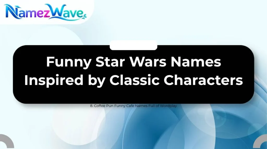 Funny Star Wars Names Inspired by Classic Characters