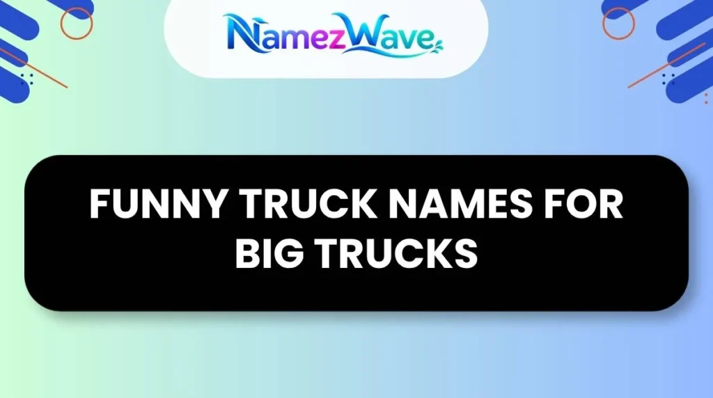 Funny Truck Names for Big Trucks