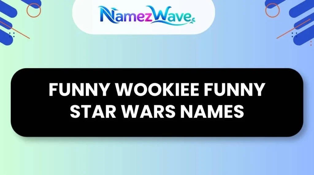 Funny Wookiee Funny Star Wars Names
