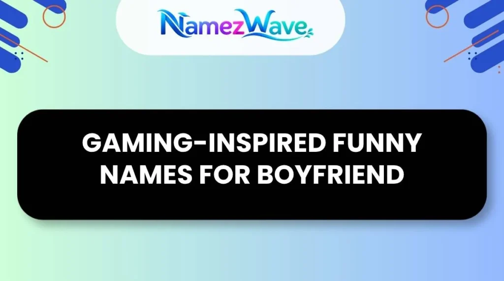 Gaming-Inspired Funny Names For Boyfriend
