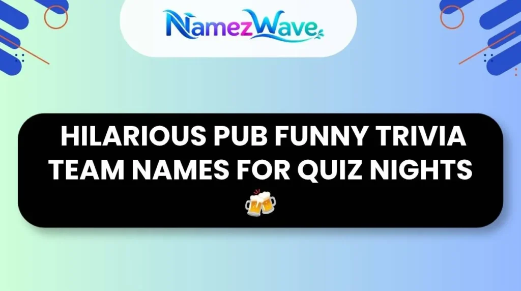 Hilarious Pub Funny Trivia Team Names for Quiz Nights 🍻