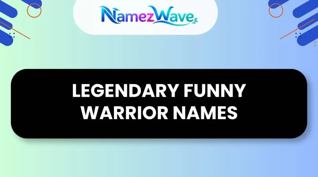 Legendary Funny Warrior Names