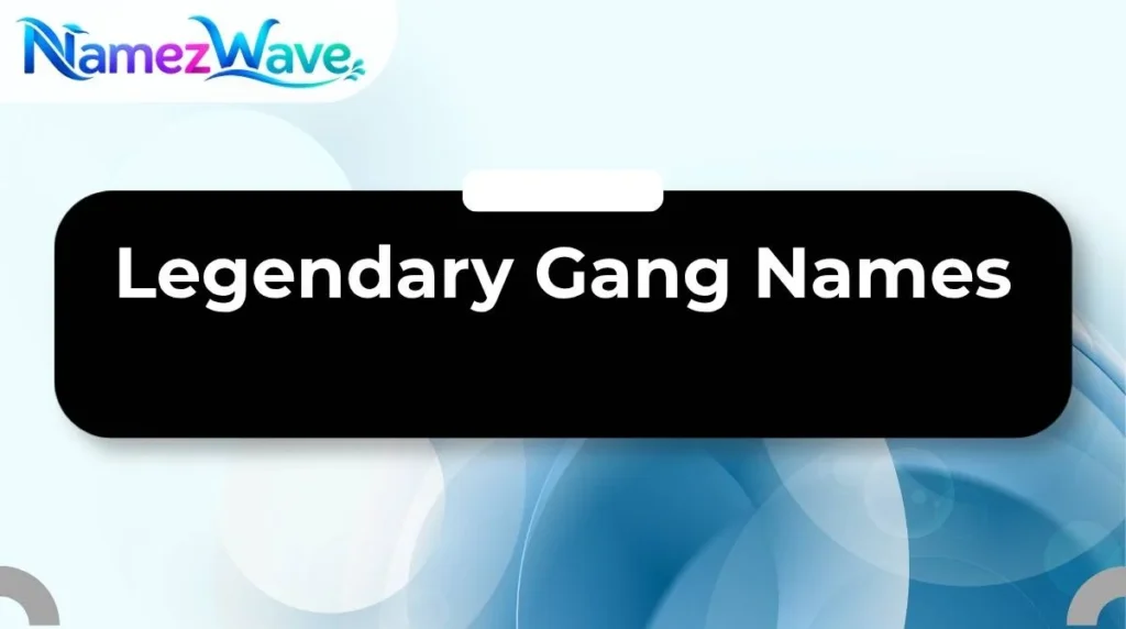 Legendary Gang Names