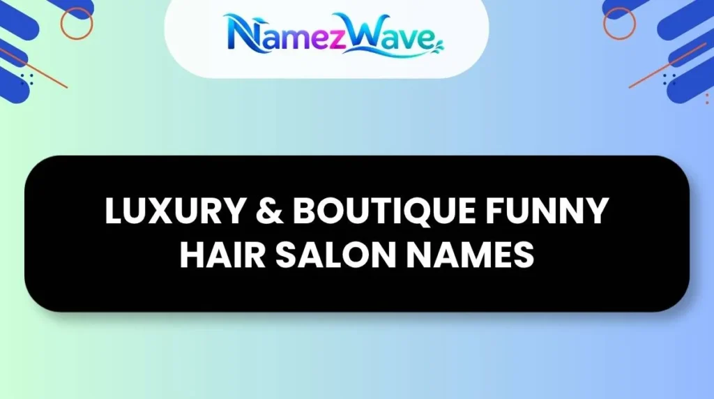 Luxury & Boutique Funny Hair Salon Names