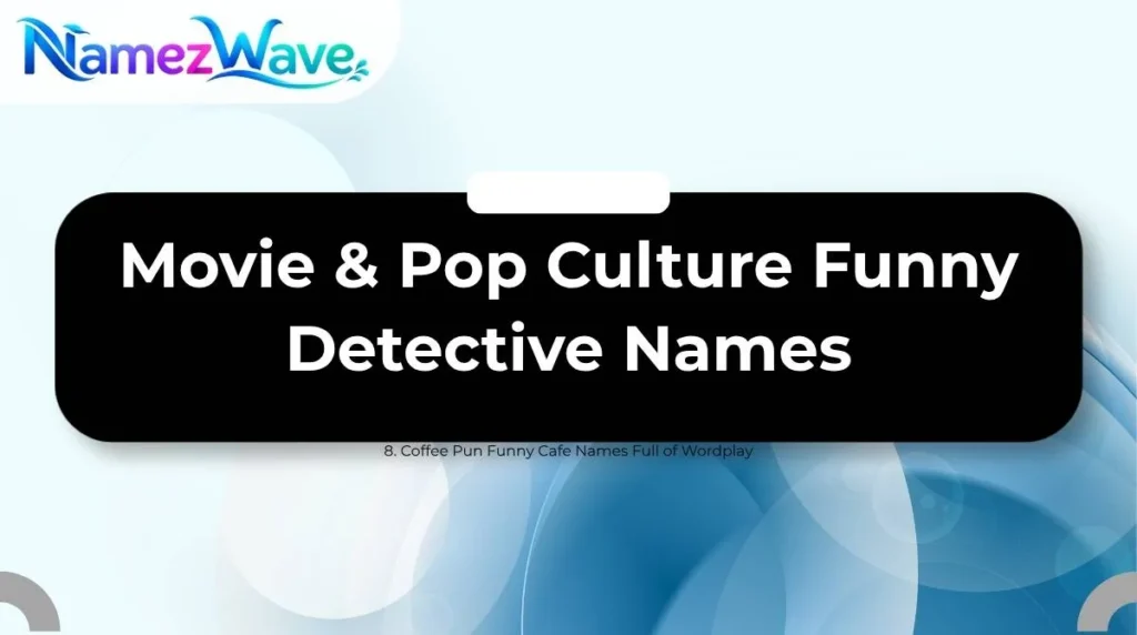 Movie & Pop Culture Funny Detective Names