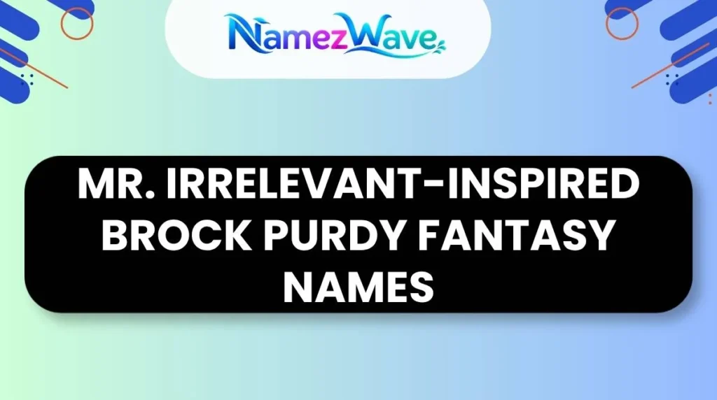Mr. Irrelevant-Inspired Brock Purdy Fantasy Names