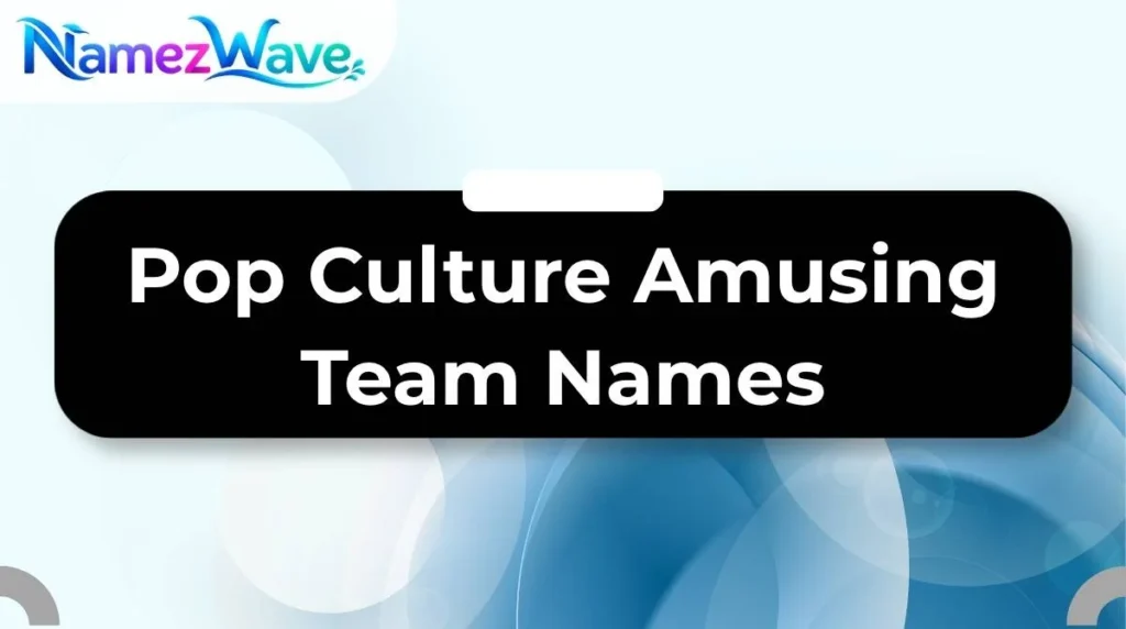 Pop Culture Amusing Team Names