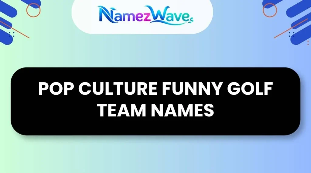 Pop Culture Funny Golf Team Names