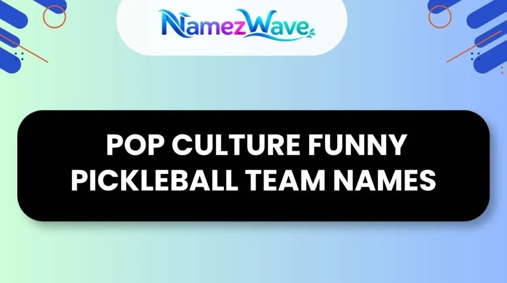  Pop Culture Funny Pickleball Team Names12. Pop Culture Funny Pickleball Team Names