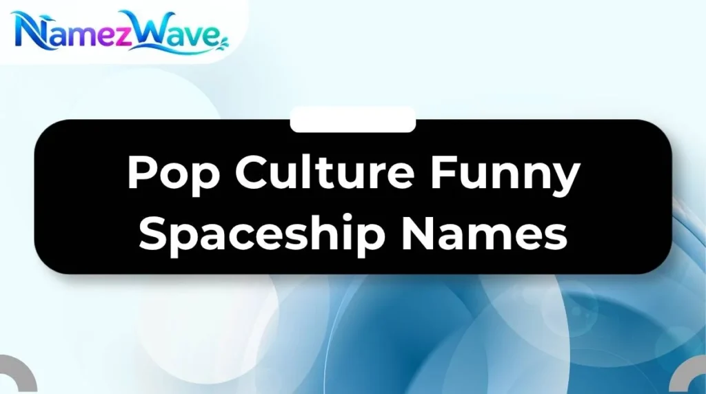 Pop Culture Funny Spaceship Names