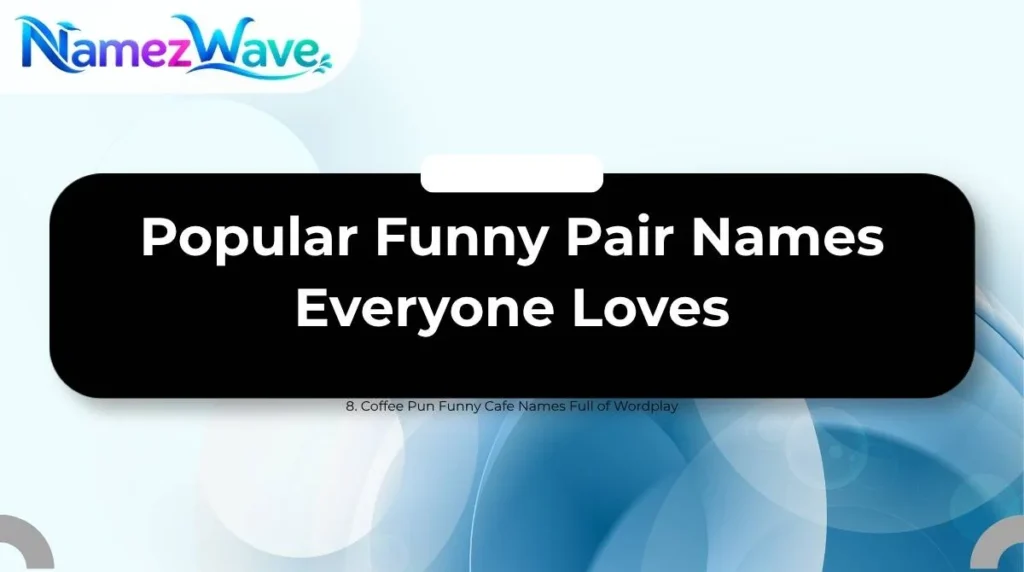 Popular Funny Pair Names Everyone Loves