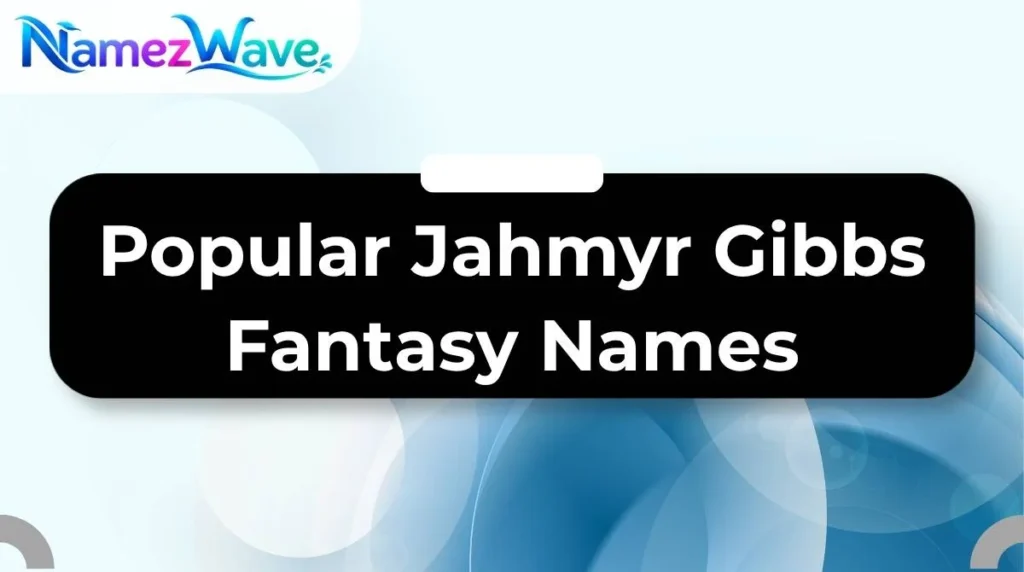 Popular Jahmyr Gibbs Fantasy Names