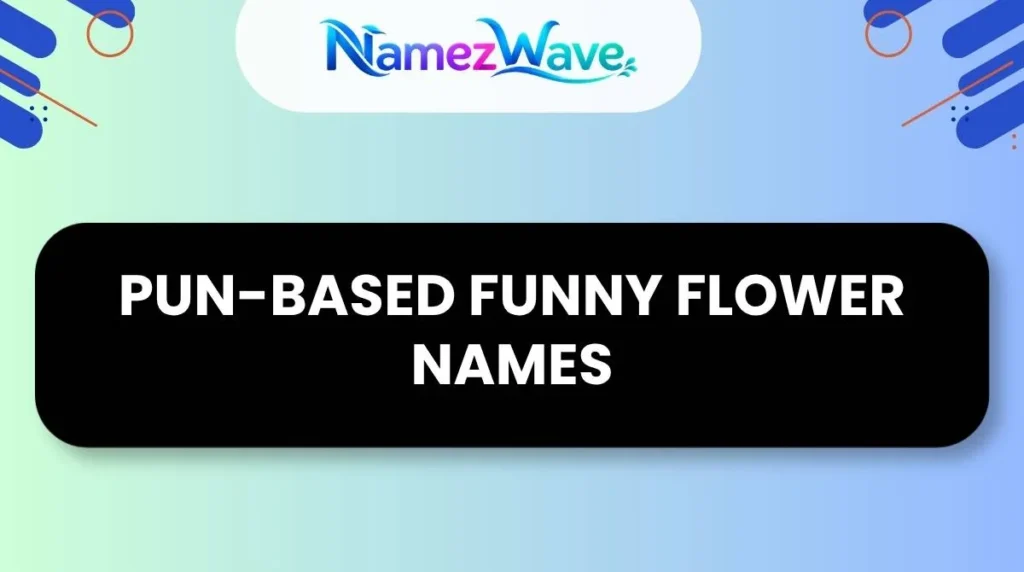 Pun-Based Funny Flower Names