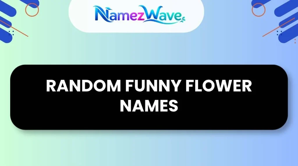 Random Funny Flower Names