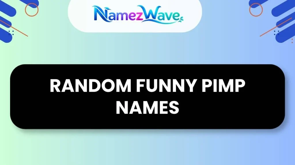 Random Funny Pimp Names