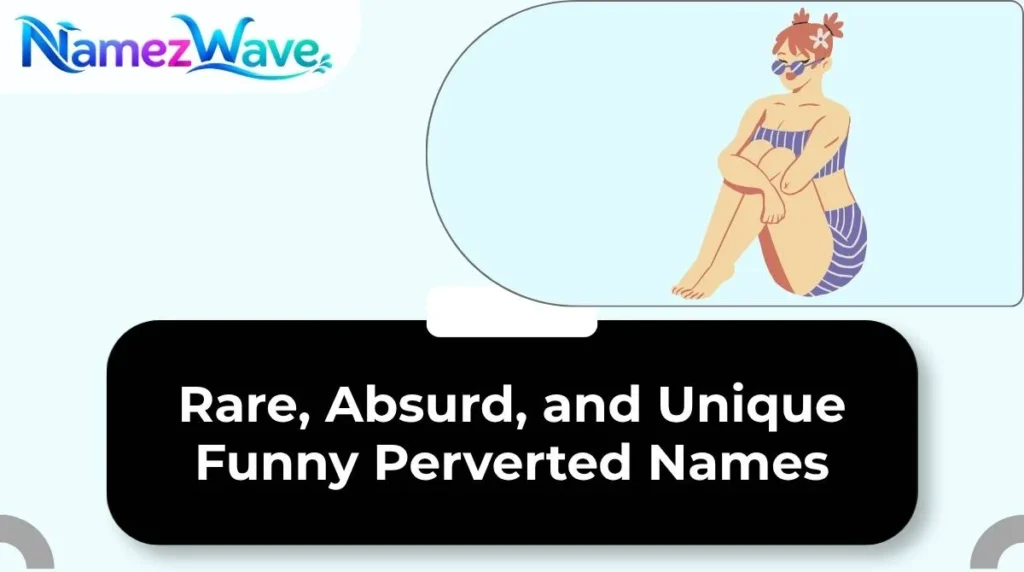 Rare, Absurd, and Unique Funny Perverted Names