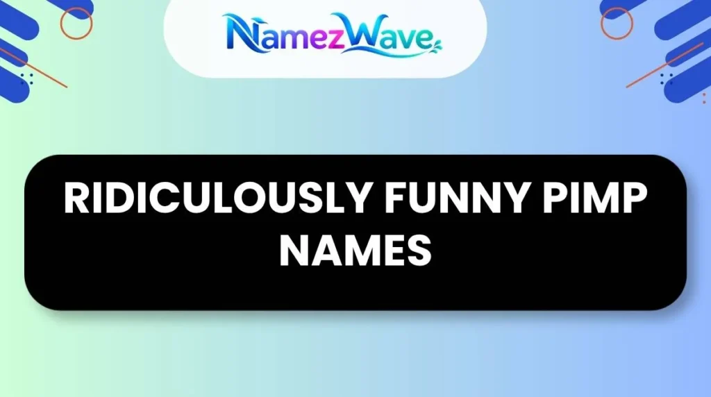 Ridiculously Funny Pimp Names