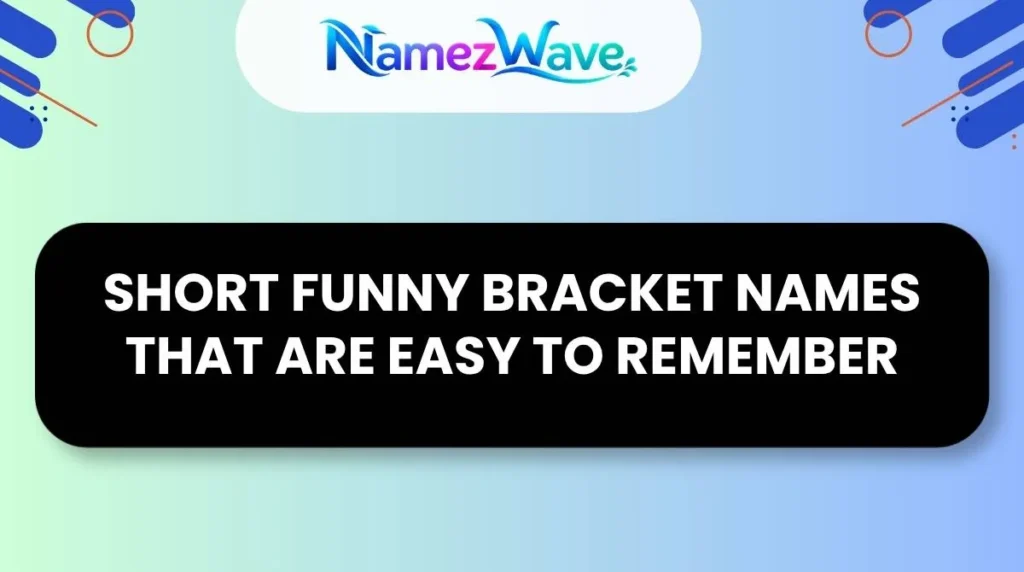 Short Funny Bracket Names That Are Easy to Remember