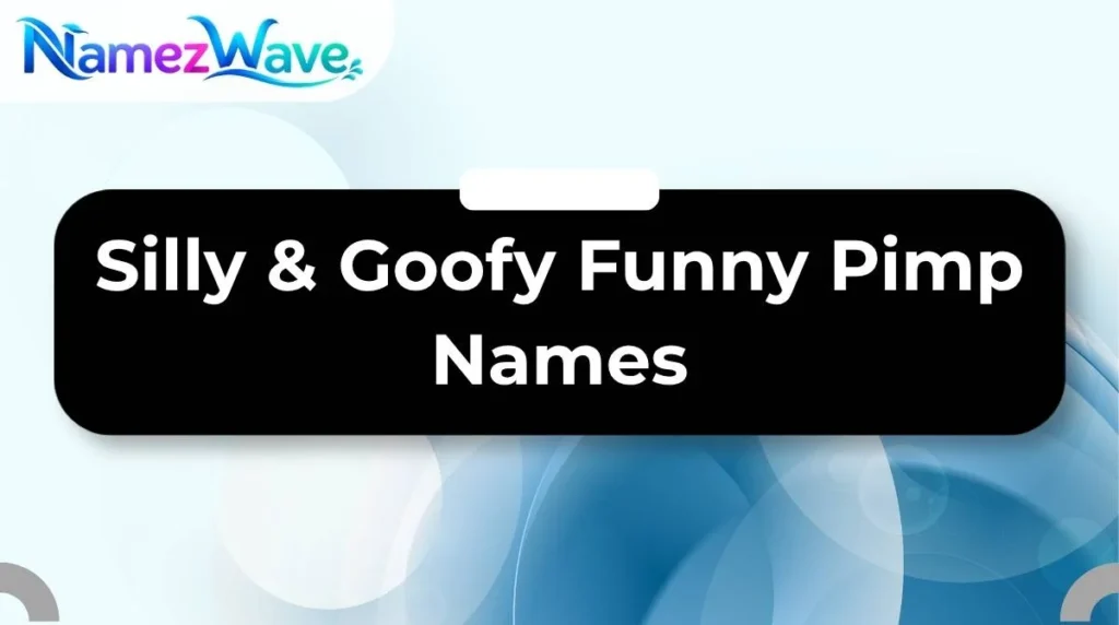Silly & Goofy Funny Pimp Names